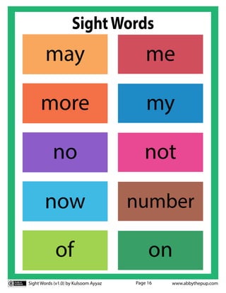 Sight Words (v1.0) by Kulsoom Ayyaz www.abbythepup.com
Page 16
SightWords
number
now
me
may
my
more
no not
on
of
 