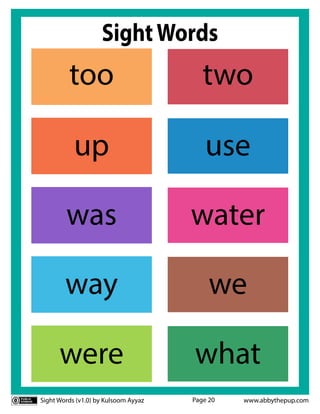 Sight Words (v1.0) by Kulsoom Ayyaz www.abbythepup.com
Page 20
SightWords
too two
use
was water
we
way
up
were what
 