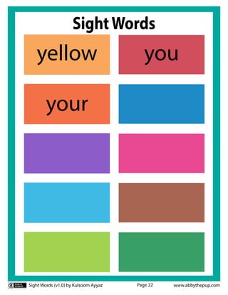 Sight Words (v1.0) by Kulsoom Ayyaz www.abbythepup.com
Page 22
SightWords
your
yellow you
 