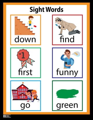 Sight Words (v1.0) by Kulsoom Ayyaz www.abbythepup.com
Page 3
SightWords
first
find
down
funny
go green
 