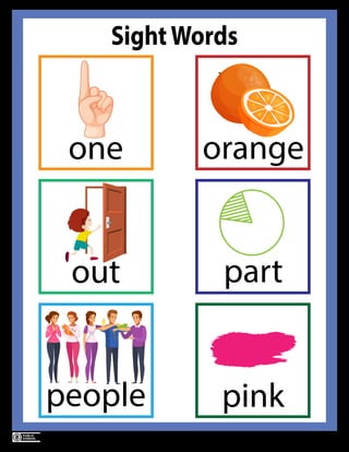 Sight Words (v1.0) by Kulsoom Ayyaz www.abbythepup.com
Page 6
SightWords
one
out part
people pink
orange
 