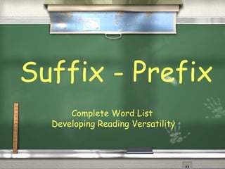 Suffix - Prefix
Complete Word List
Developing Reading Versatility
 