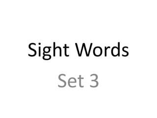 Sight Words
    Set 3
 