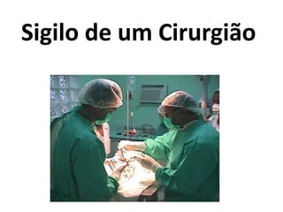 Sigilo de um Cirurgião
 