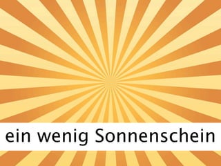 ein wenig Sonnenschein
 