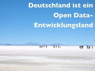 Deutschland ist ein
      Open Data-
 Entwicklungsland
 
