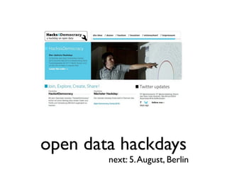 open data hackdays
        next: 5. August, Berlin
 
