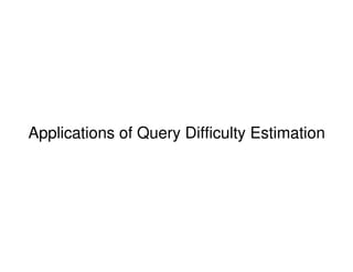 Applications of Query Difficulty Estimation




IBM Haifa Research Lab           © 2010 IBM Corporation
 