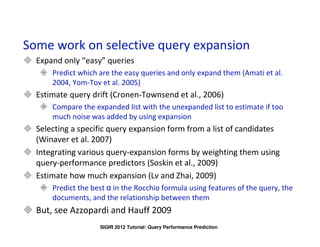 IBM Labs in Haifa


Some work on selective query expansion
      Expand only “easy” queries
                Predict which ...