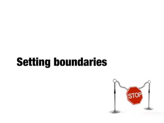 Setting boundaries
 