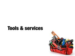 Tools & services
 