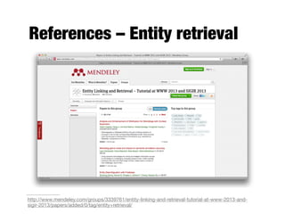 http://www.mendeley.com/groups/3339761/entity-linking-and-retrieval-tutorial-at-www-2013-and-
sigir-2013/papers/added/0/tag/entity+retrieval/
References – Entity retrieval
 