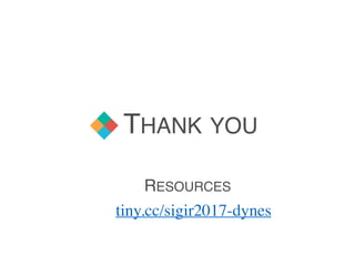 THANK YOU
tiny.cc/sigir2017-dynes
RESOURCES
 
