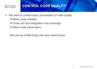 CONTROL CODE QUALITY

 We want to control basic parameters of code quality
   Static code violation
   Code unit and in...