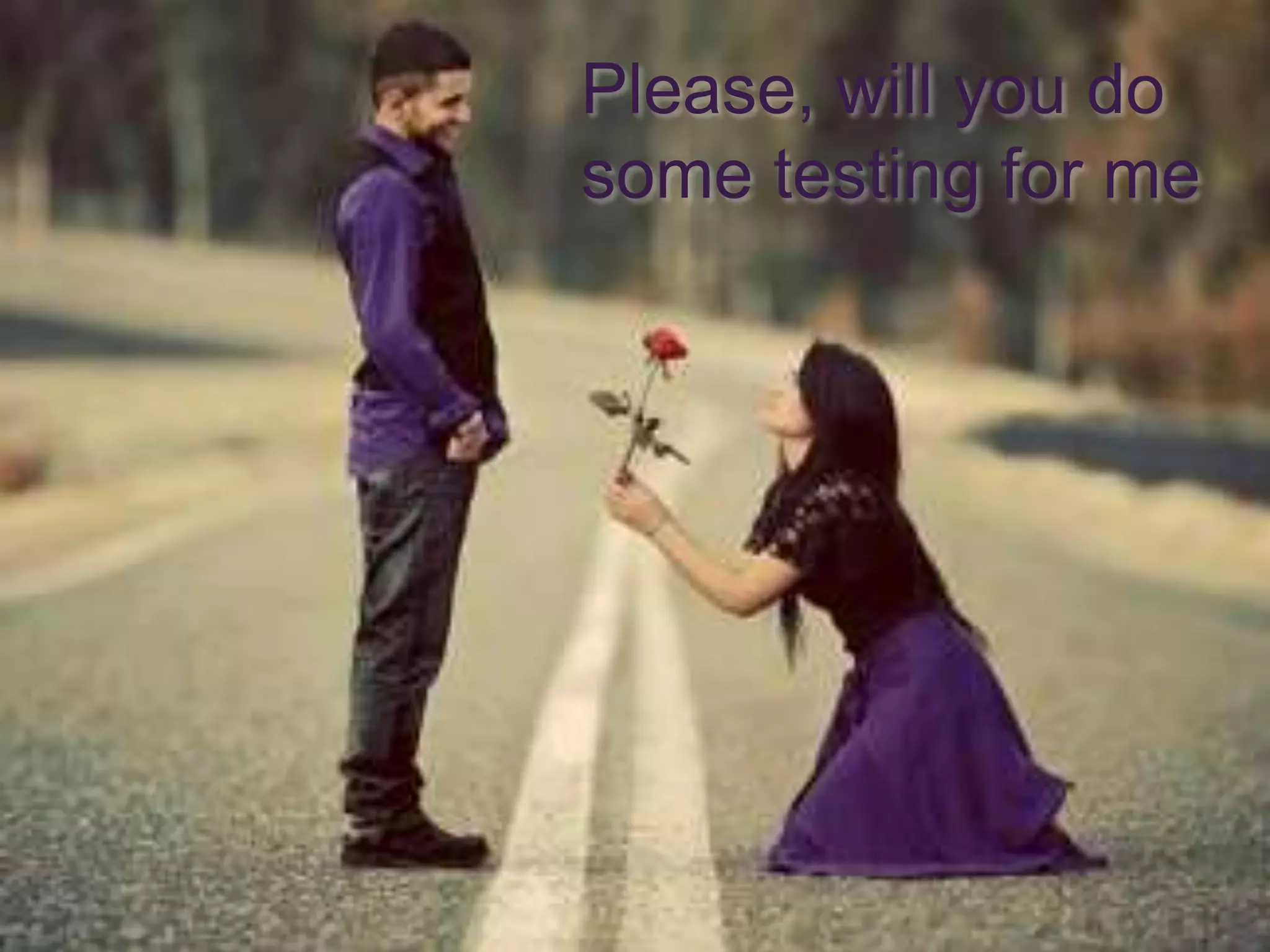 42 Please, will you do some testing for me 