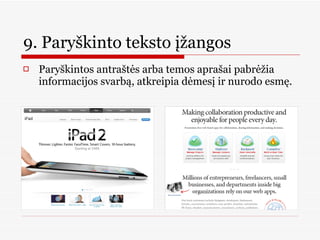 9. Paryškinto teksto įžangos Paryškintos antraštės arba temos aprašai pabrėžia informacijos svarbą, atkreipia dėmesį ir nurodo esmę.  