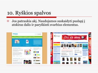 10. Ryškios spalvos  Jos patraukia akį. Naudojamos suskaidyti puslapį į atskiras dalis ir paryškinti svarbius elementus.  