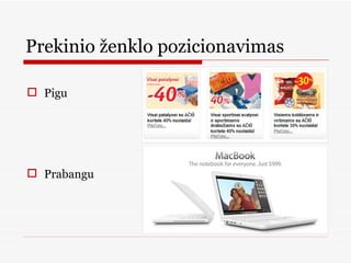 Prekinio ženklo pozicionavimas Pigu Prabangu 