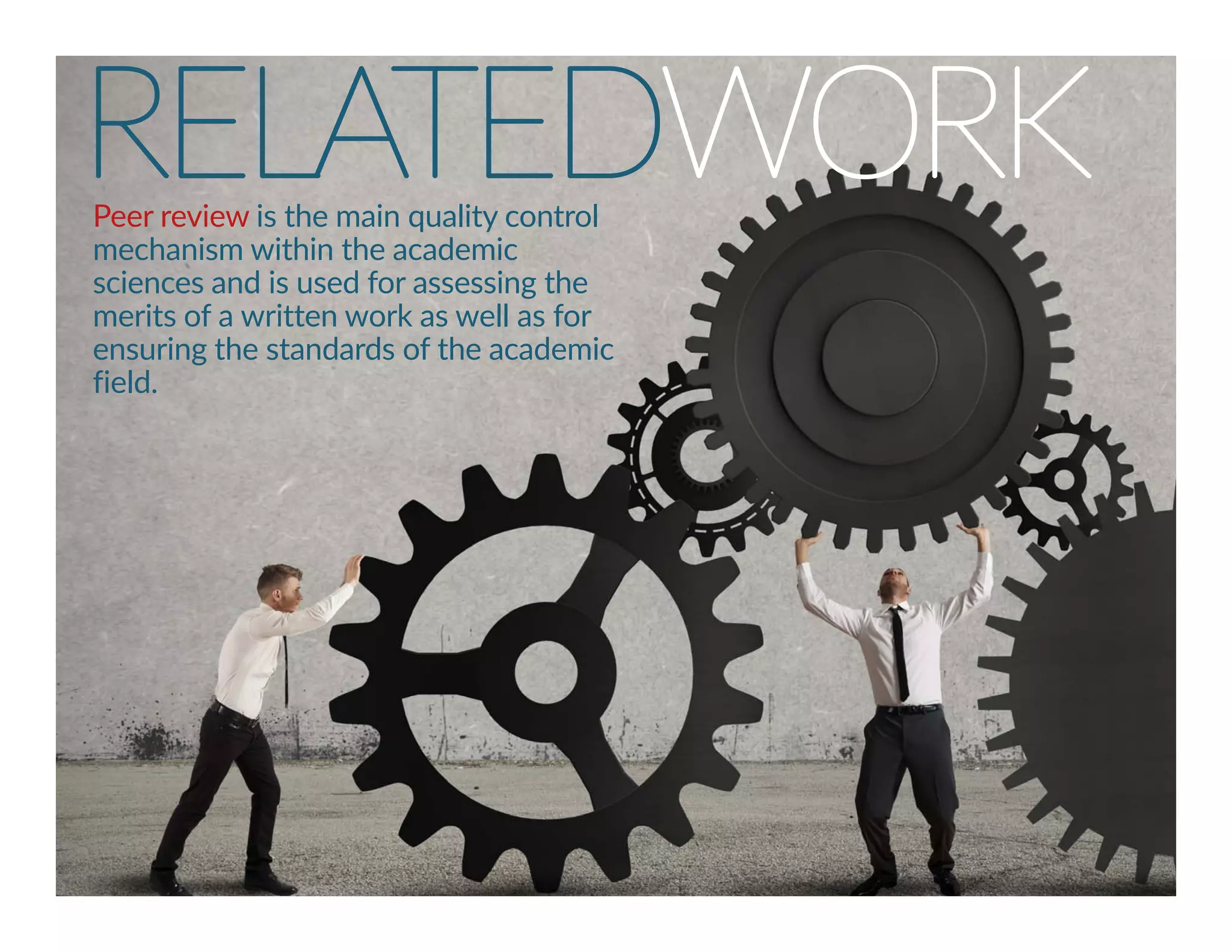 RELATEDWORK Peer review is the main quality control 
mechanism within the academic 
sciences and is used for assessing the 
merits of a written work as well as for 
ensuring the standards of the academic 
field. 
3 
 