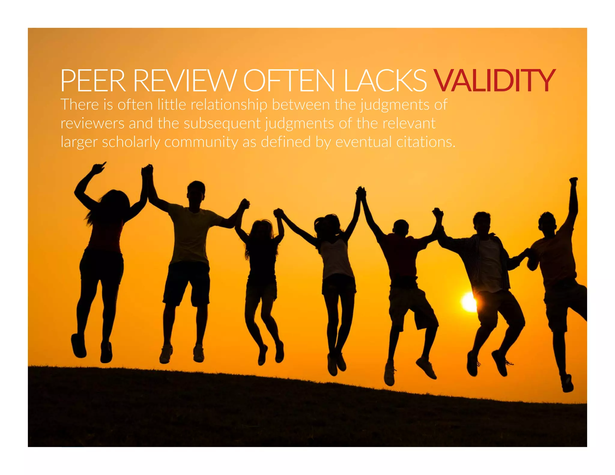 PEER REVIEW OFTEN LACKS VALIDITY 
There is often little relationship between the judgments of 
reviewers and the subsequent judgments of the relevant 
larger scholarly community as defined by eventual citations. 
Presentation for SIGITE 2014 7 by Randy Connolly, Janet Miller, and Rob Friedman 
 