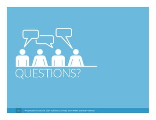 QUESTIONS? 
Presentation for SIGITE 2014 56 by Randy Connolly, Janet Miller, and Rob Friedman 
