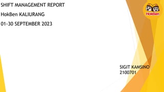 SHIFT MANAGEMENT REPORT
HokBen KALIURANG
01-30 SEPTEMBER 2023
SIGIT KAMSINO
2100701
 