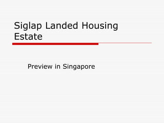 Siglap Landed Housing
Estate


  Preview in Singapore
 