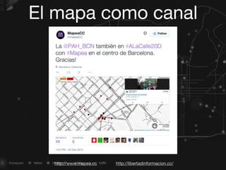 El mapa como canal
http://www.mapea.cc http://libertadinformacion.cc/
 
