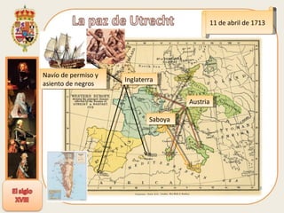11 de abril de 1713 Navío de permiso y asiento de negros Inglaterra Austria Saboya 