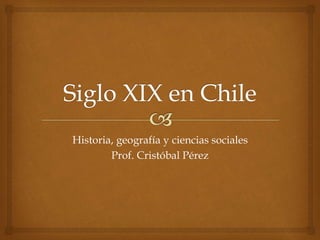 Historia, geografía y ciencias sociales
Prof. Cristóbal Pérez
 