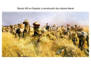 Século XIX en España: a construción dun réxime liberal
 
