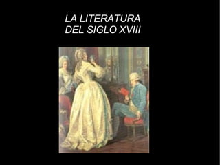 LA LITERATURA DEL SIGLO XVIII 
