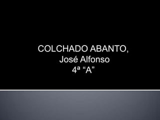 COLCHADO ABANTO, José Alfonso 4ª “A” 