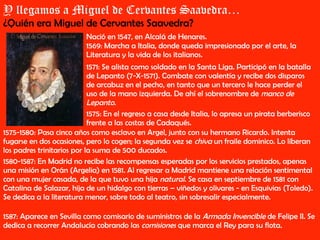 Y llegamos a Miguel de Cervantes Saavedra…
¿Quién era Miguel de Cervantes Saavedra?
                          Nació en 154...