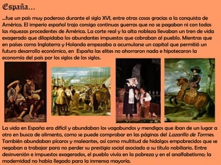 España...
...fue un país muy poderoso durante el siglo XVI, entre otras cosas gracias a la conquista de
América. El imperi...