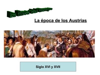 La época de los Austrias




Siglo XVI y XVII
 