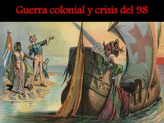 Guerra colonial y crisis del 98
 