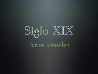 Siglo XIX
Artes visuales
 