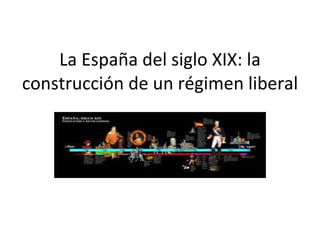 La España del siglo XIX: la construcción de un régimen liberal 