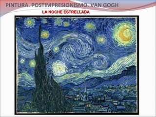 PINTURA. POSTIMPRESIONISMO. VAN GOGH
LA NOCHE ESTRELLADALA NOCHE ESTRELLADA
 