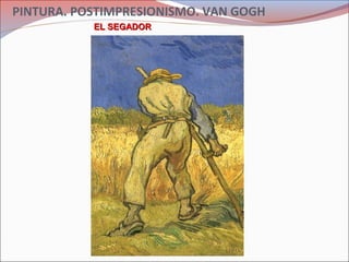 PINTURA. POSTIMPRESIONISMO. VAN GOGH
EL SEGADOREL SEGADOR
 