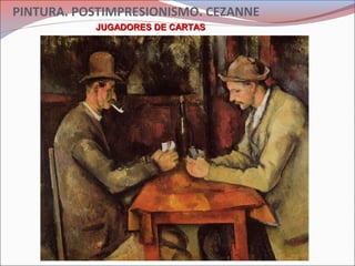 PINTURA. POSTIMPRESIONISMO. CEZANNE
JUGADORES DE CARTASJUGADORES DE CARTAS
 