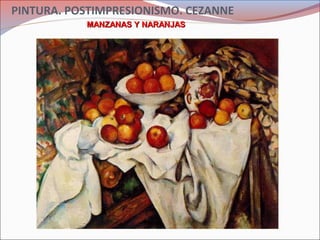 PINTURA. POSTIMPRESIONISMO. CEZANNE
MANZANAS Y NARANJASMANZANAS Y NARANJAS
 