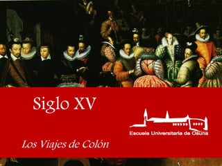 Siglo XV
Los Viajes de Colón
 