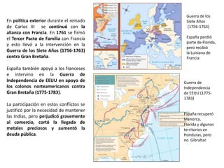 REINADO DE FERNANDO VI (1746-1759)
Bárbara de Braganza y Fernando VI
José de Carvajal y Lancaster,
anglófilo
Marqués de Ensenada
Fernando VI se casó con Bárbara de
Braganza y sus problemas mentales
aparecieron cuando su esposa murió en
1745.
Su reinado se caracterizó por la
estabilidad, en parte debido a la
intervención del ministro José de Carvajal
y Lancaster, un anglófilo declarado. Los
principales hechos de su reinado fueron
la reforma de la Armada, el proyecto de
única contribución del Marqués de
Ensenada y la Gran Redada contra los
gitanos (en 1749 entre 10.000 y 12.000
gitanos fueron capturados e internados).
Fernando VI no tuvo hijos, por lo que le
sucedió su hermanastro Carlos, que
había sido rey de Nápoles durante 20
años.
 