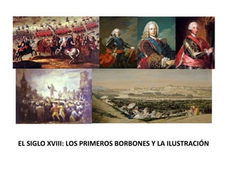 EL SIGLO XVIII: LOS PRIMEROS BORBONES Y LA ILUSTRACIÓN
 