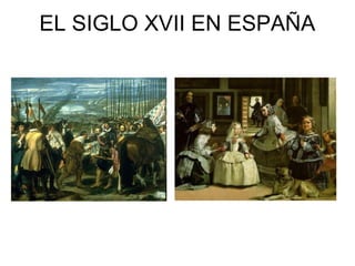 EL SIGLO XVII EN ESPAÑA

 
