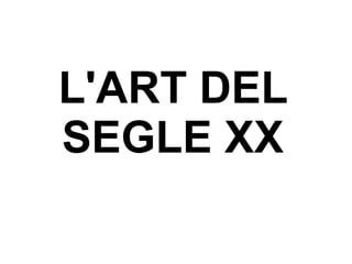 L'ART DEL SEGLE XX 