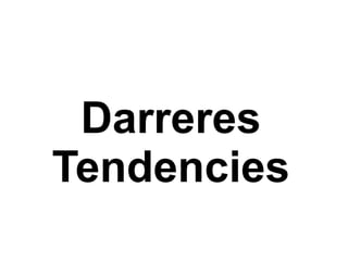 Darreres Tendencies 