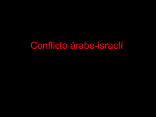 Conflicto árabe-israelí
 